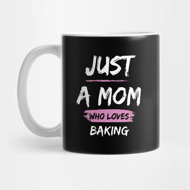 Just a Mom Who Loves Baking by Sams Design Room